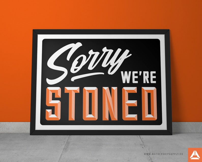 Sorry We're Stoned Poster, Stoner Poster, 420 Poster, 710 Poster, Cannabis Poster, Dispensary Poster, Stoner Gift, Weed Art, Funny Weed Gift 24" x 18" - FRAMED