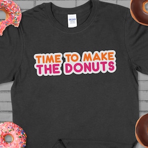 Time to Make The Donuts Shirt, Funny Donut Shirt, Vintage Dunkin Donuts Shirt, Donut Shirt, Donut Birthday Party Shirt, Dunkin Donuts Shirt