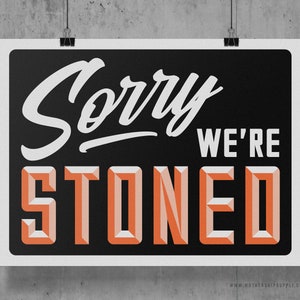 Sorry We're Stoned Poster, Stoner Poster, 420 Poster, 710 Poster, Cannabis Poster, Dispensary Poster, Stoner Gift, Weed Art, Funny Weed Gift 24" x 18" - NO FRAME