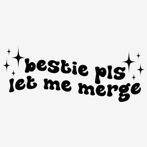 Bestie Please Let Me Merge Decal