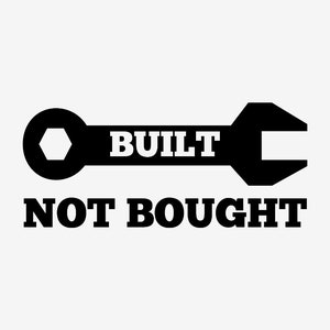 Built Not Bought Vinyl Decal