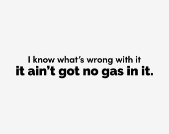 It Ain't Got No Gas In It Decal