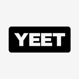 May include: A black rectangle with the word "YEET" in white letters.