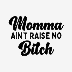 Momma Ain&#39;t Raise No Bitch Vinyl Decal