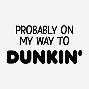 Probably On My Way To Dunkin Decal