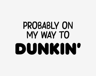 Probably On My Way To Dunkin Decal