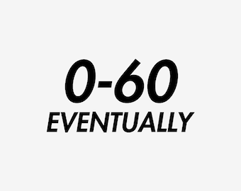 0-60 Eventually Decal