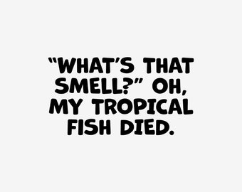 ¿Qué es ese olor? Mi pez tropical murió calcomanía de vinilo