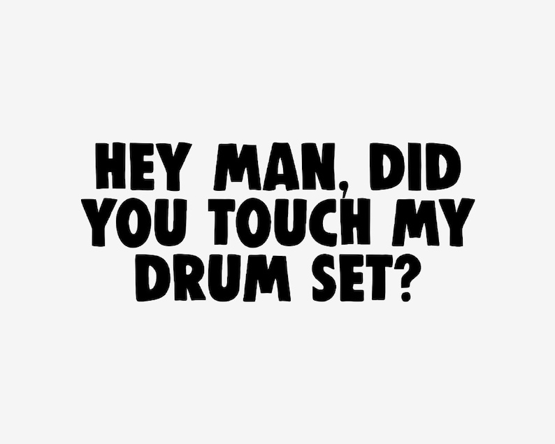 Hey Man, Did You Touch My Drum Set Vinyl Decal - Etsy