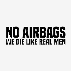 No Airbags We Die Like Real Men Decal