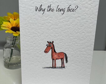 Why the long face card. Horse card. Hope you are well. Just because card. Thinking of you card