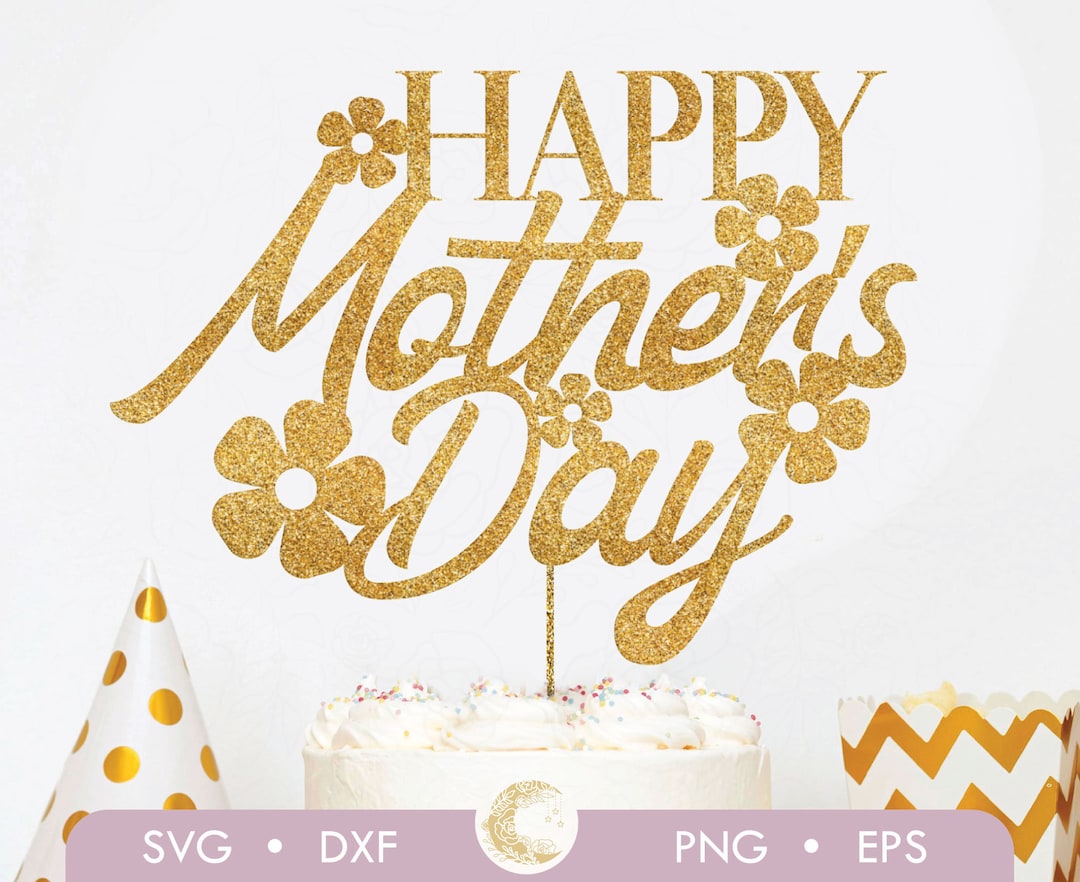 Happy Mother's Day Cake Topper SVG, Mother's Day Cake Topper Svg, Cake ...