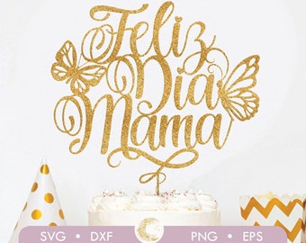 Feliz Dia Mama cake topper svg, Happy Mother's Day Cake Topper SVG, Decoraciones en Español, Spanish Mother's Day Toppers Svg