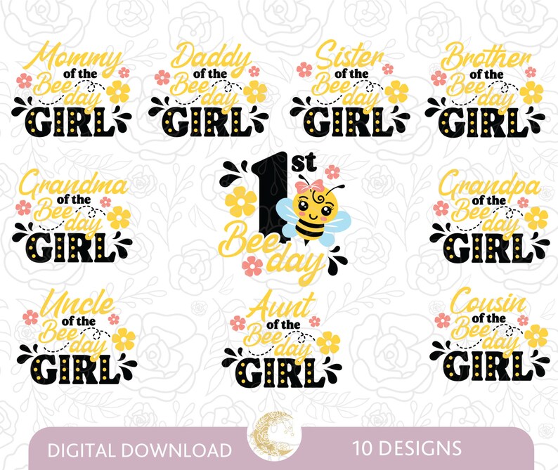 May include: Ten digital designs featuring a bee and the text "Bee Day Girl" with different family member titles, such as "Mommy", "Daddy", "Sister", "Brother", "Grandma", "Grandpa", "Uncle", "Aunt", and "Cousin".
