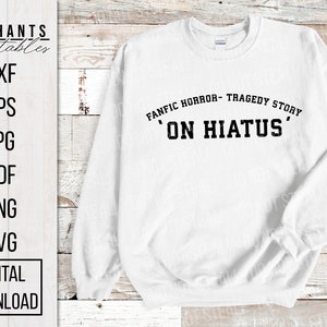 Fanfic Horror Tragedy Story &#39;On Hiatus&#39; - Funny Fanfiction Digital Cut Files For HTV - Vinyl - Sublimation Printing