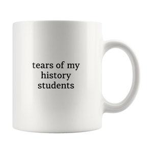 History Teacher Mug, Tears of My History Students Mug, Gift for History Teacher, Rude Mug for History Teacher