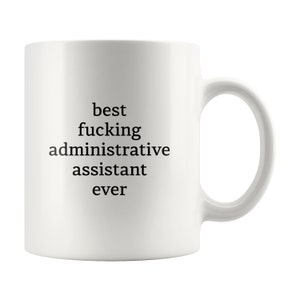 Administrative Assistant Birthday Mug, Best Fucking Administrative Assistant Ever Mug, Christmas Gift for Administrative Assistant