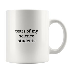 Science Teacher Mug, Tears of My Science Students Mug, Gift for Science Teacher, Rude Mug for Science Teacher