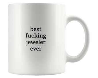 Jeweler Mug, Best Fucking Jeweler Ever Mug, Gift for Jeweler, Mug for Jeweler