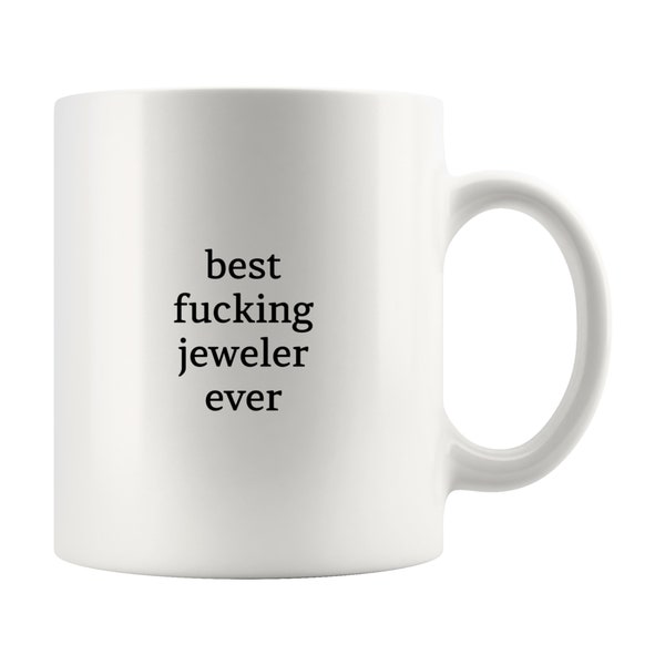 Jeweler Mug, Best Fucking Jeweler Ever Mug, Gift for Jeweler, Mug for Jeweler