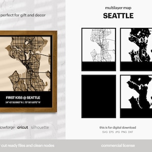 May include: A digital download of a layered map of Seattle, Washington. The map is in black and white and includes the city's streets and waterways. The text "FIRST KISS @ SEATTLE" and the coordinates "34° 43 501960 N | 73° 56° 6.8712" W" are included on the map. The text "multilayer map" and "SEATTLE" are at the top of the image. The text "glowforge cricut silhouette" is at the bottom of the image. The text "laser cut ready files and clean nodes" is at the bottom of the image. The text "this is for digital download" and "SVG EPS JPG PNG DXF" are at the bottom of the image. The text "commercial license" is at the bottom of the image.