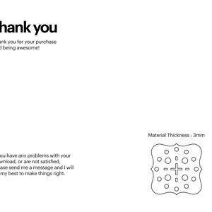 May include: Thank you for your purchase and being awesome! If you have any problems with your download, or are not satisfied, please send me a message and I will do my best to make things right. Material Thickness: 3mm