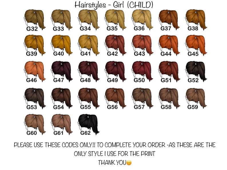 May include: A chart displaying various hairstyles for girls, labeled with codes G32 through G62. The hairstyles are depicted in different colors, including blonde, brown, red, and black. Text at the bottom reads: "PLEASE USE THESE CODES ONLY!! TO COMPLETE YOUR ORDER -AS THESE ARE THE ONLY STYLE I USE FOR THE PRINT THANK YOU".