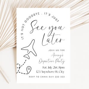 May include: White invitation card with black text and a minimalist airplane illustration. The text reads "It's not goodbye, it's just See you Later" and invites guests to Avery's Departure Party. Includes date, time, and RSVP information.