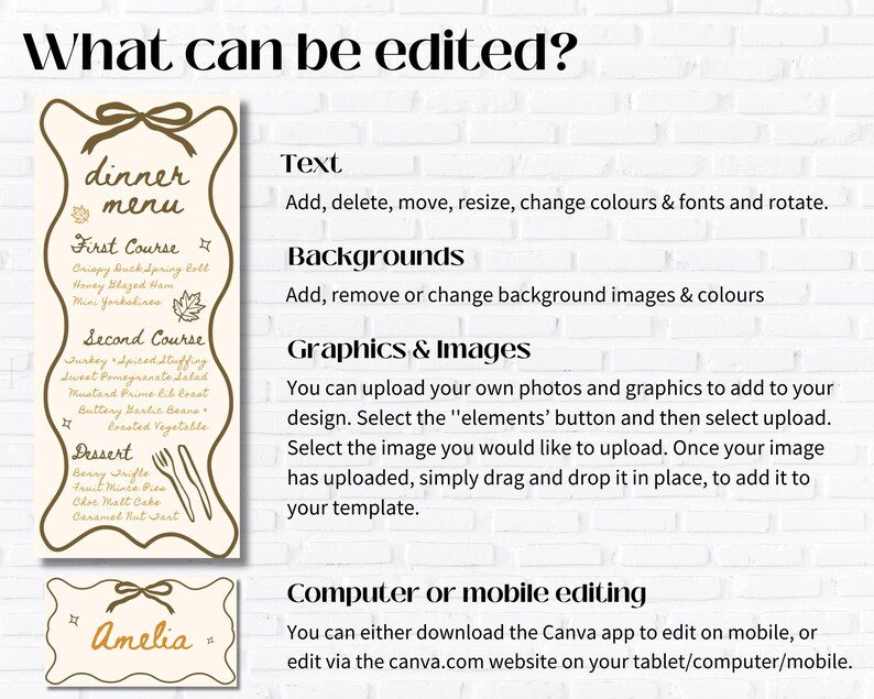 May include: A beige dinner menu design with a bow at the top, featuring a list of courses and dishes. The text "What can be edited?" is at the top, with instructions on editing text, backgrounds, and graphics. A smaller sign says "Amelia".
