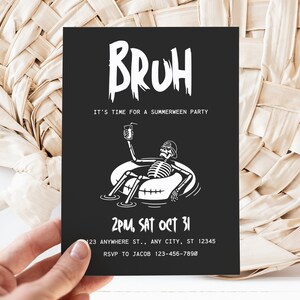 May include: Black and white invitation with the text "BRUH" in a dripping font. The invitation is for a "Summerween" party on 31st October at 2pm. The invitation features a skeleton in a pool float with a drink.
