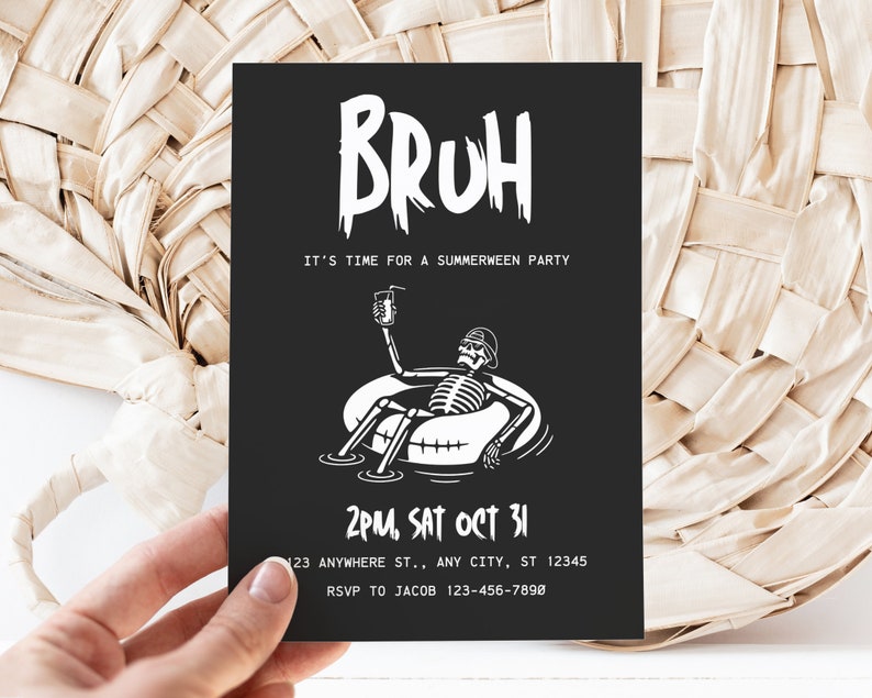 May include: Black and white invitation with the text "BRUH" in a dripping font. The invitation is for a "Summerween" party on 31st October at 2pm. The invitation features a skeleton in a pool float with a drink.