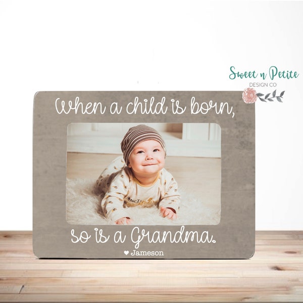 New Grandma Gift Grandmother Picture Frame Nana Gigi Mimi Grandma Gifts Personalized Grandparents When a child is born so is a grandma 4x6