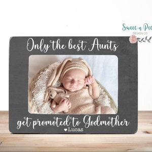 Godmother Gift Aunt Gift Only the Best Aunts get promoted to Godmother Picture Frame Godmother Picture Frame Aunt Godmother Gift 4x6