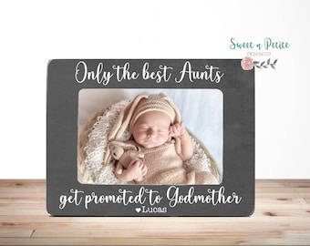 Godmother Gift Aunt Gift Only the Best Aunts get promoted to Godmother Picture Frame Godmother Picture Frame Aunt Godmother Gift 4x6
