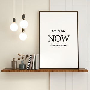 Yesterday, NOW, Tomorrow | Printable,Motivational Quote, Inspirational Print, Instant download, Minimalist Quote Wall Art for Home