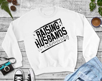 Raising Husbands Is Exausting Sweatshirt