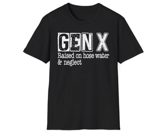 Gen X Raised On Hose Water And Neglect Unisex Softstyle T-Shirt