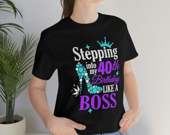 Stepping Into My 40th Birthday Like a Boss Unisex Jersey Short Sleeve Tee