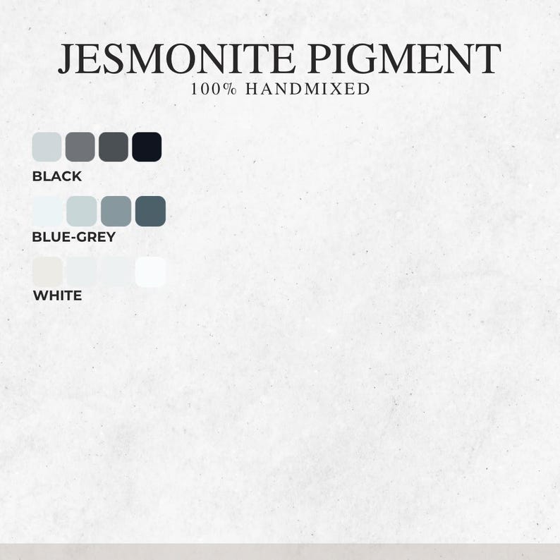 May include: A Jesmonite pigment color chart featuring the text JESMONITE PIGMENT and 100% HANDMIXED. Three rows display color gradients labeled Black, Blue-Grey, and White, each showing four distinct shades ranging from light to dark.