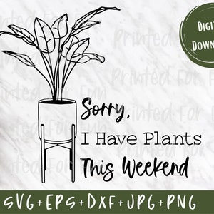Sorry I Have Plants This Weekend Svg, Funny Plant Svg, Plant Svg, Garden Svg, Gardening Svg, Svg Files for Cricut, Plant Mom Svg, Kaktus Svg