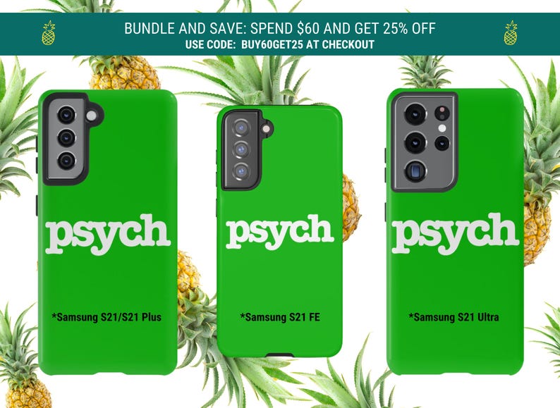 May include: Bright green phone cases with the word "psych" in white lettering. The cases are for Samsung S21 models. The background features pineapples and green leaves. The image also includes text that says "BUNDLE AND SAVE: SPEND $60 AND GET 25% OFF USE CODE: BUY60GET25 AT CHECKOUT."