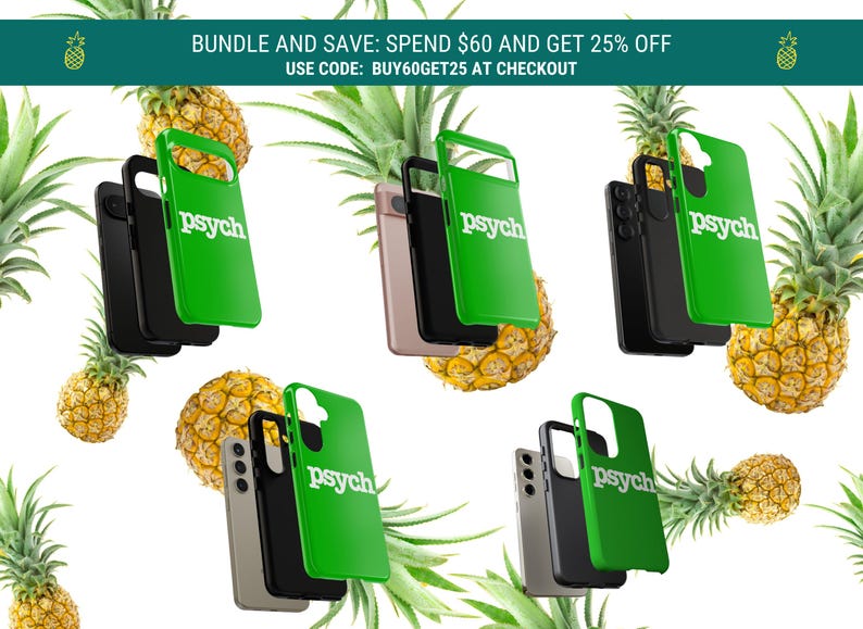 May include: An assortment of phone cases in black, gray, and pink, with a bright green case featuring the word "psych" in white. Pineapples and text that reads "BUNDLE AND SAVE: SPEND $60 AND GET 25% OFF USE CODE: BUY60GET25 AT CHECKOUT" are also visible.