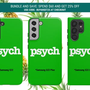 May include: Bright green phone cases with the word "psych" in white lettering. The cases are for Samsung S22, S22 Plus, and S22 Ultra models. Pineapples and text that reads "BUNDLE AND SAVE" are in the background.