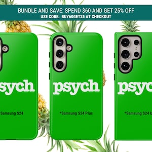 May include: Bright green phone cases with the word "psych" in white lettering. The cases are for Samsung S24, S24 Plus, and S24 Ultra models. Pineapples and text that reads "BUNDLE AND SAVE: SPEND $60 AND GET 25% OFF" are in the background.