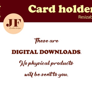 May include: A digital download for a card holder. The image is a red and white design with the text "Card holder" and "Resizable" in yellow. The text "These are DIGITAL DOWNLOADS. No physical products will be sent to you." is also included in the image.