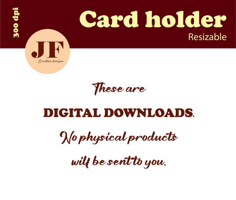 May include: A digital download for a card holder. The image is a red and white design with the text "Card holder" and "Resizable" in yellow. The text "These are DIGITAL DOWNLOADS. No physical products will be sent to you." is also included in the image.