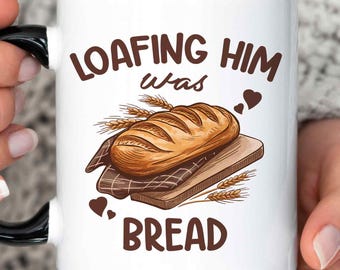 Loafing Him Was Bread Mug: Ceramic TS Gift