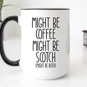 Scotch Lover Gift, Scotch Mug, Irish Coffee Mug, Might be Scotch Mug