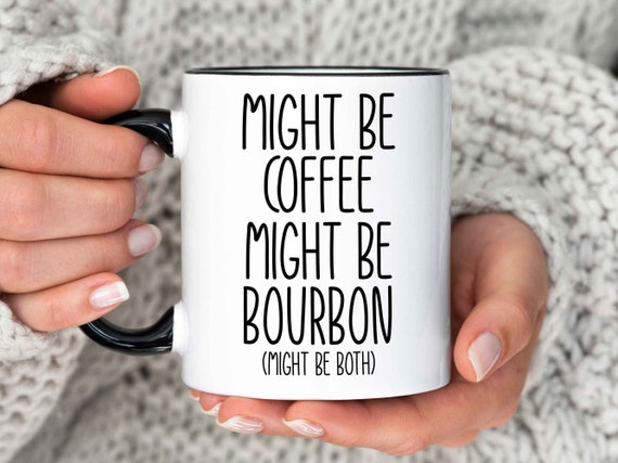 Bourbon Lover Gift, Bourbon Mug, Might be Bourbon Mug