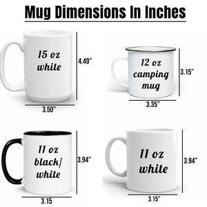 May include: Four different mugs with measurements in inches. The first mug is 15 oz white, the second is 12 oz camping mug, the third is 11 oz black/white, and the fourth is 11 oz white.